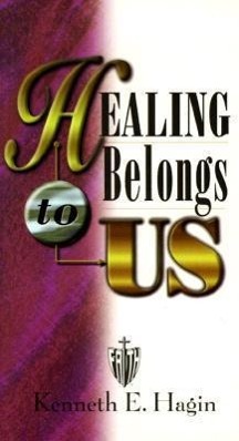 Healing Belongs to Us - Hagin, Kenneth E.
