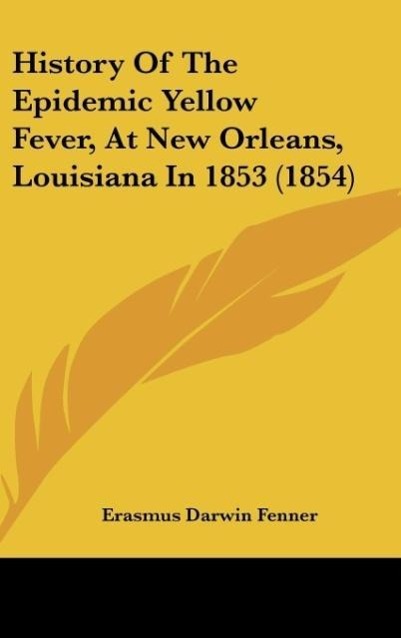 History Of The Epidemic Yellow Fever, At New Orleans, Louisiana In 1853 (1854) - Fenner, Erasmus Darwin