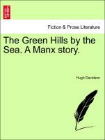 Davidson, H: Green Hills by the Sea. A Manx story. VOL. I - Davidson, Hugh
