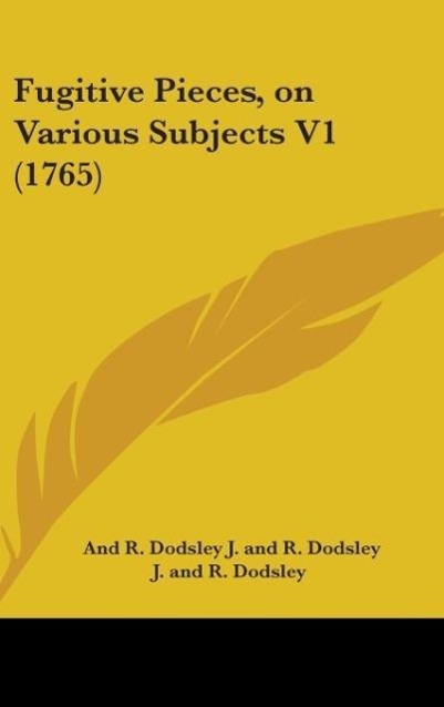 Fugitive Pieces, On Various Subjects V1 (1765) - J. And R. Dodsley