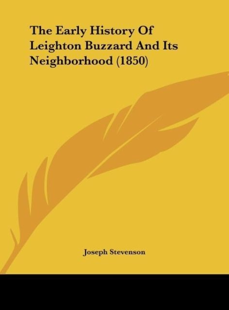 The Early History Of Leighton Buzzard And Its Neighborhood (1850) - Stevenson, Joseph