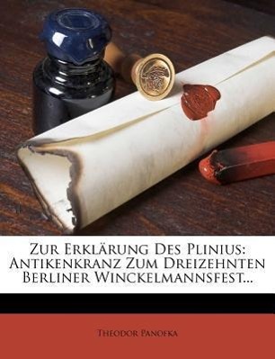 Zur Erklaerung des Plinius. Antikenkranz zum dreizehnten Berliner Winckelmannsfest, 1853 - Panofka, Theodor