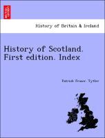 Tytler, P: History of Scotland. First edition. Index - Tytler, Patrick Fraser.