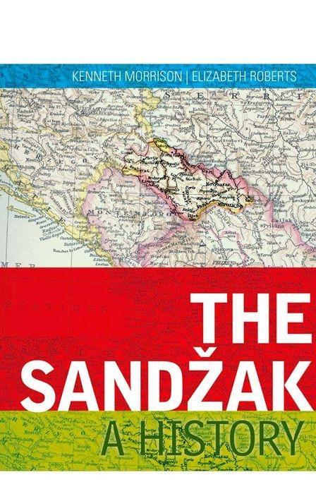 The Sandzak: A History - Morrison, Kenneth Roberts, Elizabeth