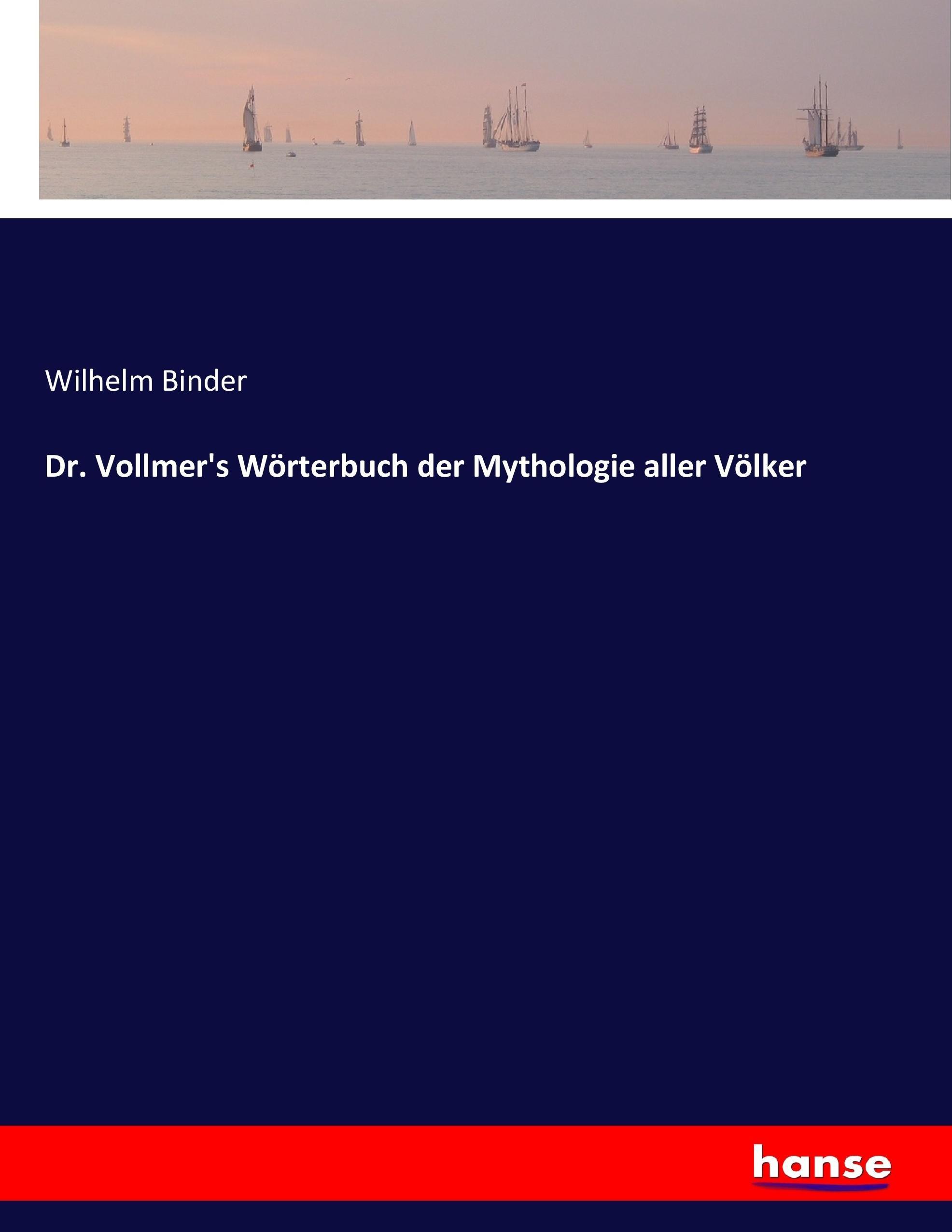 Dr. Vollmer s Woerterbuch der Mythologie aller Voelker - Binder, Wilhelm