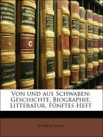 Von und aus Schwaben: Geschichte, Biographie, Litteratur, Fuenftes Heft - Lang, Wilhelm