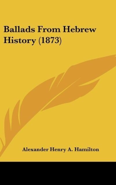 Ballads From Hebrew History (1873) - Hamilton, Alexander Henry A.