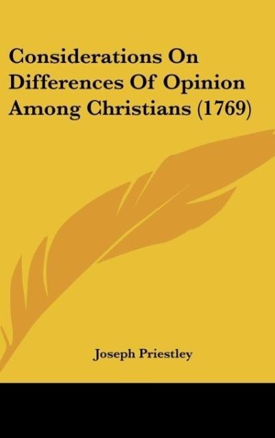 Considerations On Differences Of Opinion Among Christians (1769) - Priestley, Joseph