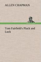 Tom Fairfield s Pluck and Luck - Chapman, Allen