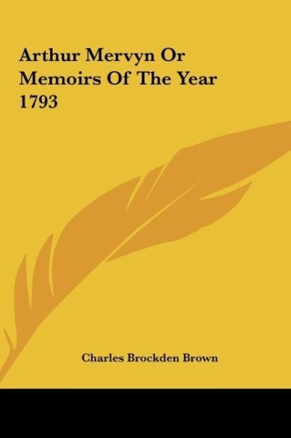 Arthur Mervyn Or Memoirs Of The Year 1793 - Brown, Charles Brockden