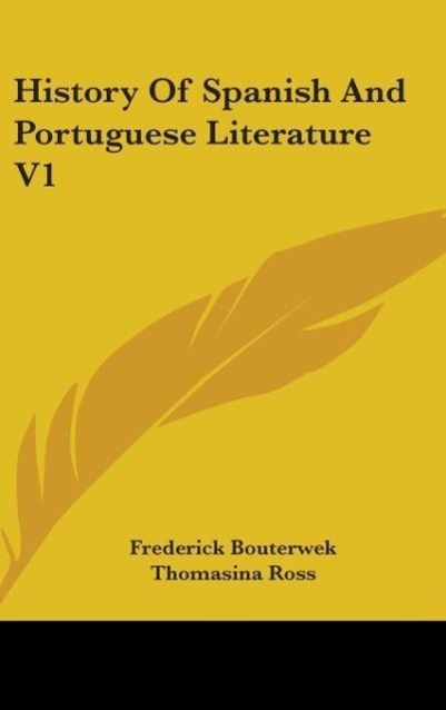 History Of Spanish And Portuguese Literature V1 - Bouterwek, Frederick