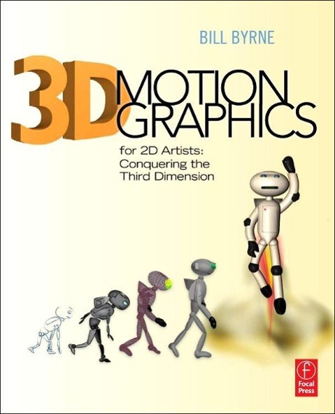 3D Motion Graphics for 2D Artists - Bill Byrne (Academic Director, Media Arts and Animation, Visual Effects and Motion Graphics, Game Art and Design and Digital Filmmaking and Video Production Departments, The Art Institute of Austin, TX, USA)
