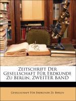 Zeitschrift Der Gesellschaft Fuer Erdkunde Zu Berlin, ZWEITER BAND - Gesellschaft Fuer Erdkunde Zu Berlin