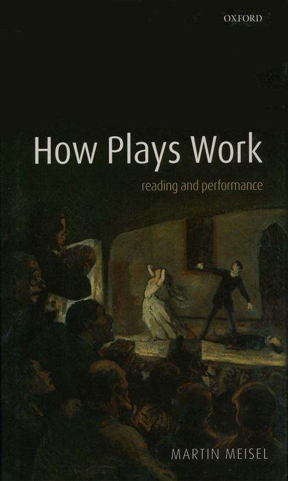 How Plays Work: Reading and Performance - Meisel, Martin