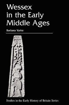 Yorke, B: Wessex in the Early Middle Ages - Yorke, Barbara