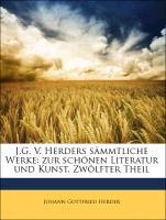 J.G. V. Herders saemmtliche Werke: zur schoenen Literatur und Kunst. Zwoelfter Theil - Herder, Johann Gottfried