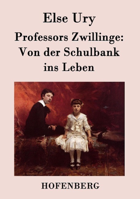 Professors Zwillinge: Von der Schulbank ins Leben - Ury, Else
