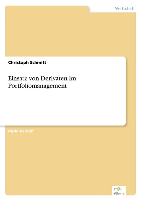 Einsatz von Derivaten im Portfoliomanagement - Schmitt, Christoph