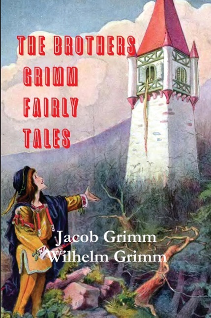 The Brothers Grimm Fairy Tales - Grimm, Jacob Ludwig Carl Grimm, Wilhelm