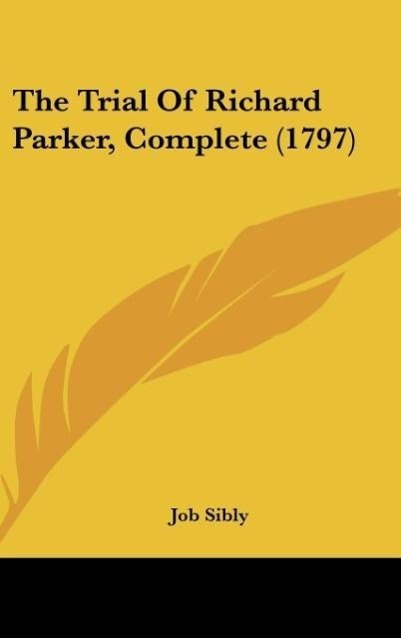 The Trial Of Richard Parker, Complete (1797) - Sibly, Job