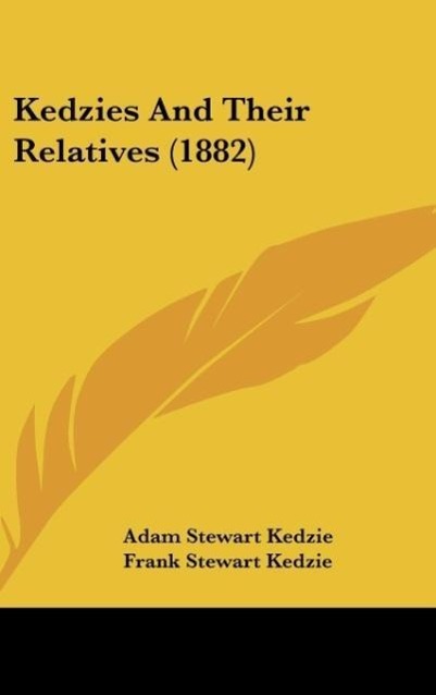 Kedzies And Their Relatives (1882) - Kedzie, Adam Stewart Kedzie, Frank Stewart