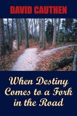 When Destiny Comes to a Fork in the Road - Cauthen, David