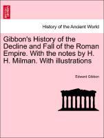 Gibbon s History of the Decline and Fall of the Roman Empire. With the notes by H. H. Milman. With illustrations. VOL. I - Gibbon, Edward