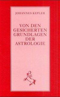 Von den gesicherten Grundlagen der Astrologie - Kepler, Johannes