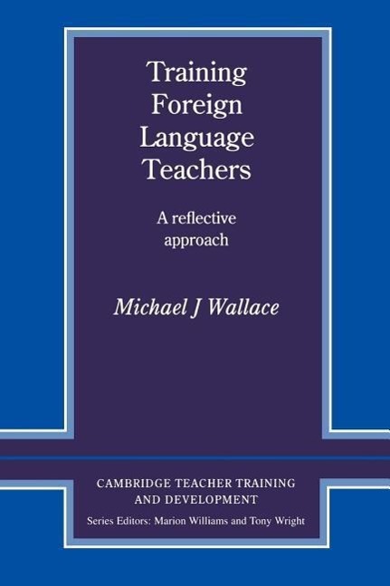 Training Foreign Language Teachers: A Reflective Approach - Wallace, Michael J. Wallace, Micheal J. Michael J., Wallace