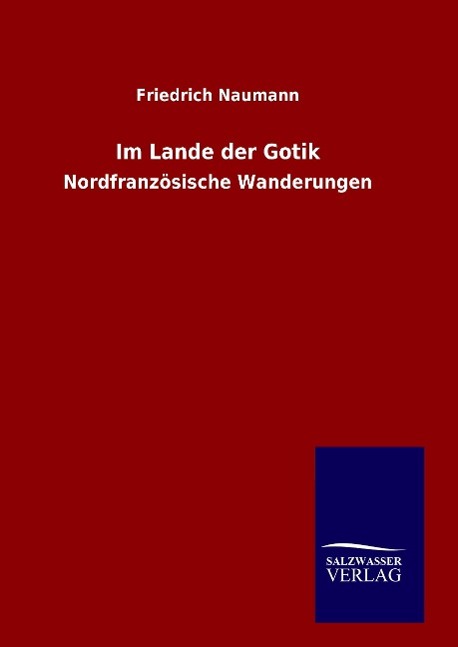 Im Lande der Gotik - Naumann, Friedrich