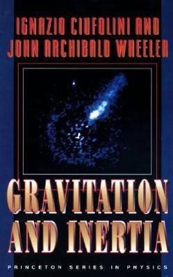 Gravitation and Inertia - Ciufolini, Ignazio Wheeler, John Archibald