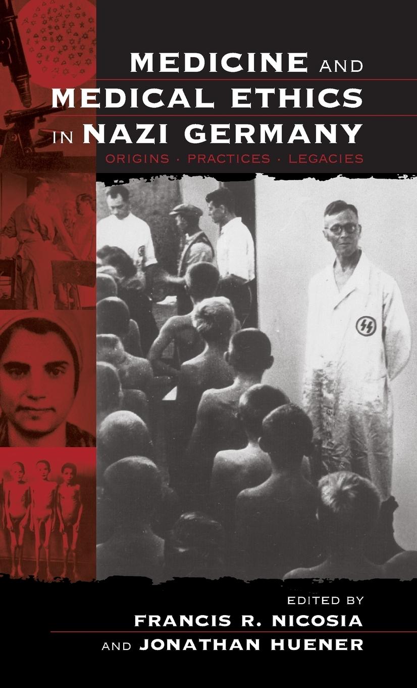 Medicine and Medical Ethics in Nazi Germany - Nicosia, Francis R. Huener, Jonathan