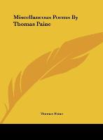 Miscellaneous Poems By Thomas Paine - Paine, Thomas