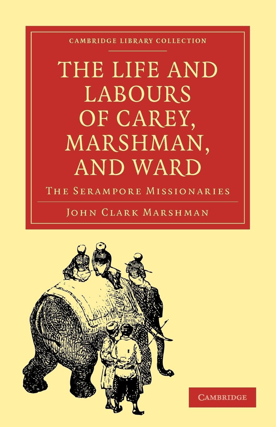 The Life and Labours of Carey, Marshman, and Ward - Marshman, John Clark John Clark, Marshman