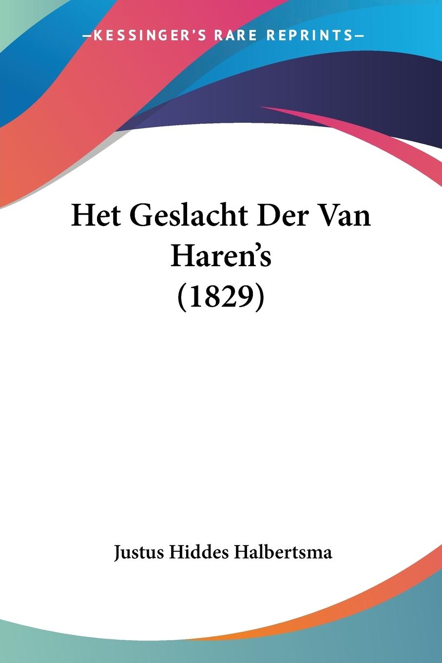 Het Geslacht Der Van Haren s (1829) - Halbertsma, Justus Hiddes