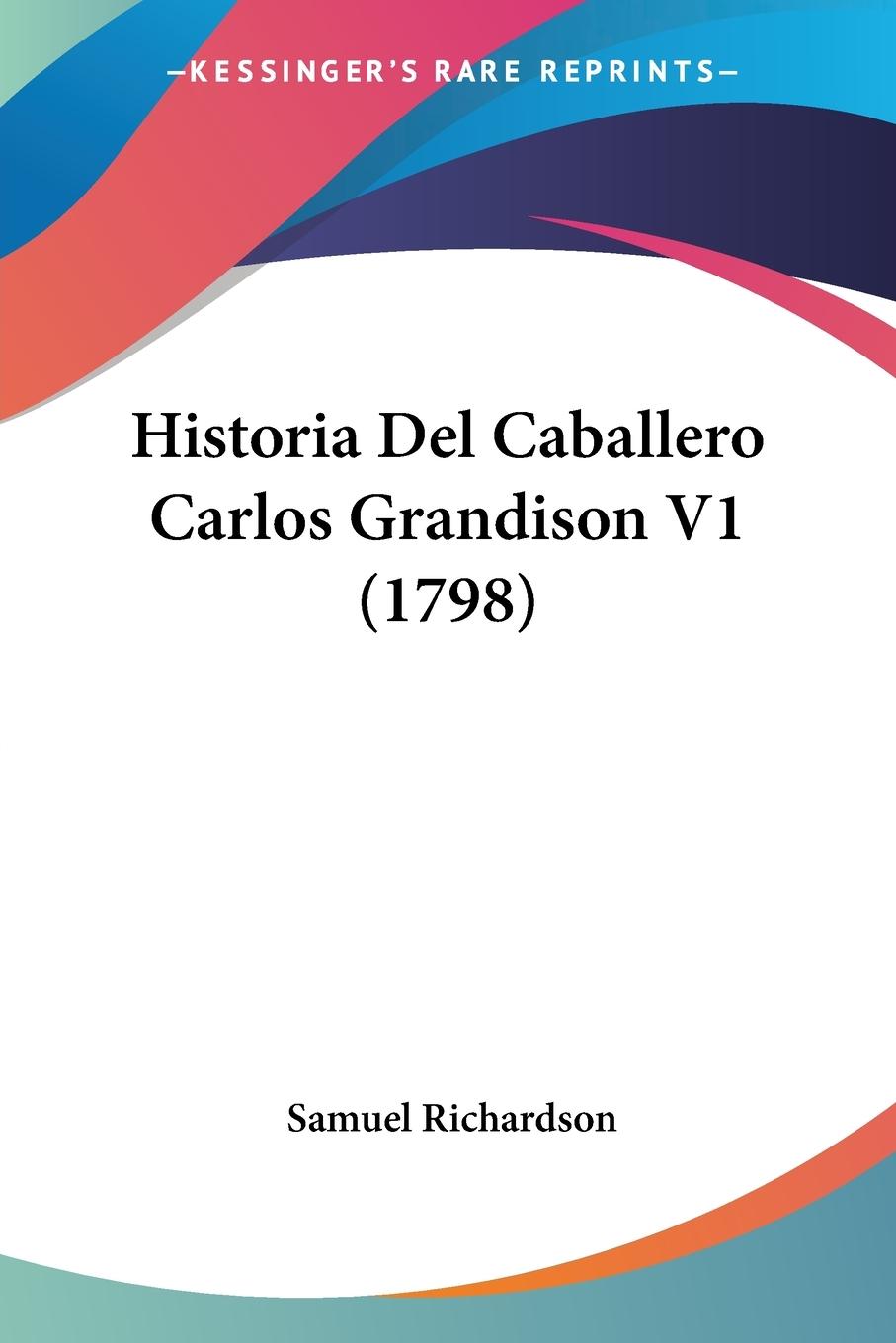 Historia Del Caballero Carlos Grandison V1 (1798) - Richardson, Samuel