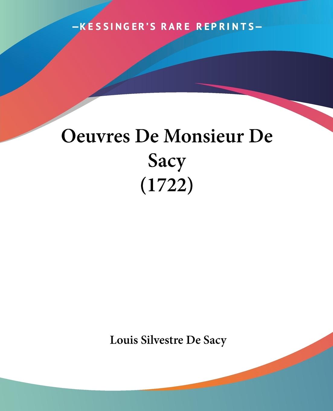 Oeuvres De Monsieur De Sacy (1722) - Sacy, Louis Silvestre De