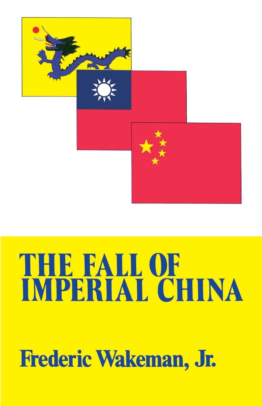Fall of Imperial China - Wakeman, Frederic Jr.