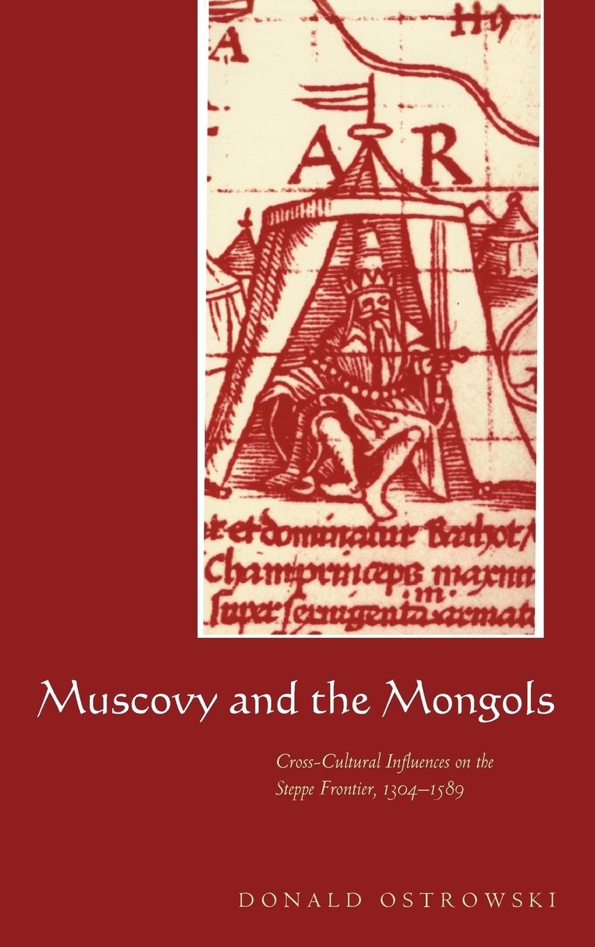 Muscovy and the Mongols - Ostrowski, Donald