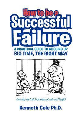 How to Be a Successful Failure - Pawson, Michael Cole, Kenneth Ph. D.