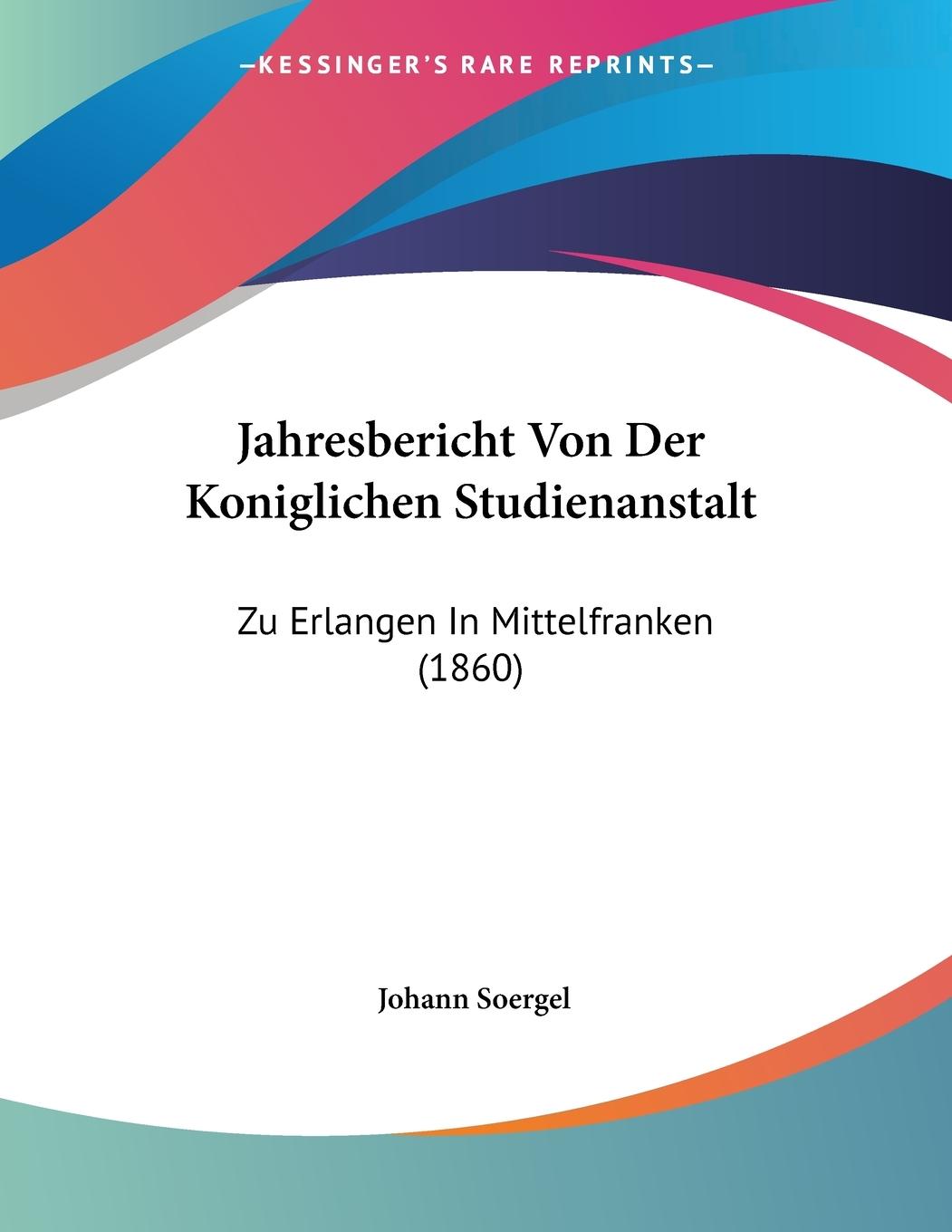 Jahresbericht Von Der Koniglichen Studienanstalt - Soergel, Johann