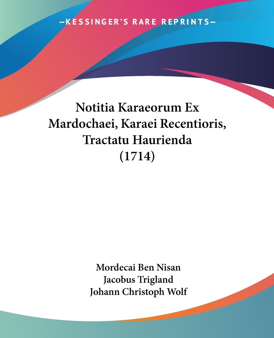 Notitia Karaeorum Ex Mardochaei, Karaei Recentioris, Tractatu Haurienda (1714) - Nisan, Mordecai Ben Trigland, Jacobus Wolf, Johann Christoph