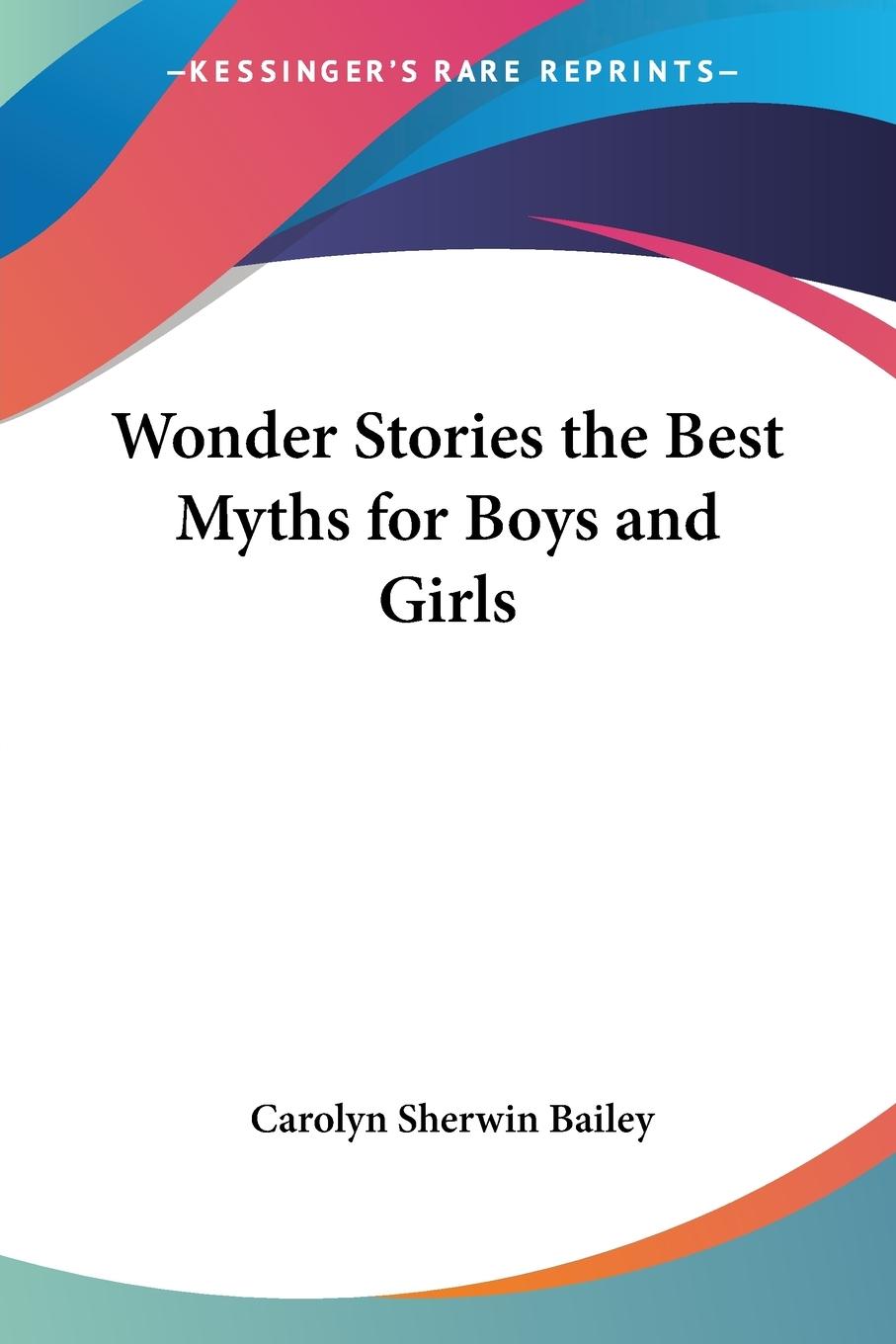 Wonder Stories the Best Myths for Boys and Girls - Bailey, Carolyn Sherwin