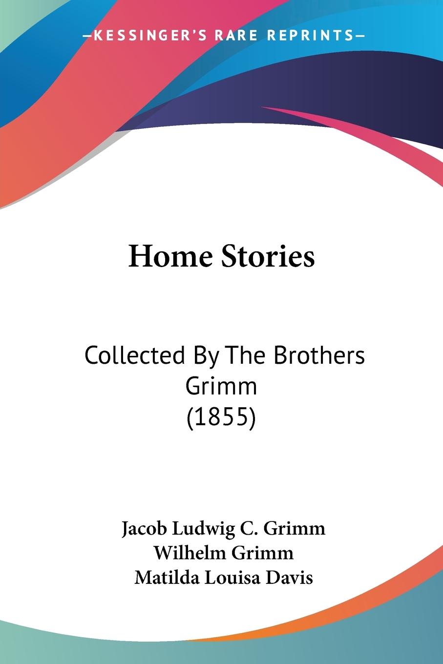 Home Stories - Grimm, Jacob Ludwig C. Grimm, Wilhelm