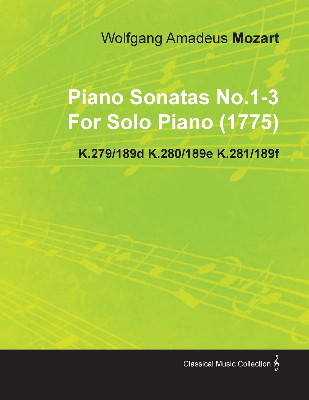 Piano Sonatas No.1-3 by Wolfgang Amadeus Mozart for Solo Piano (1775) K.279/189d K.280/189e K.281/189f - Mozart, Wolfgang Amadeus