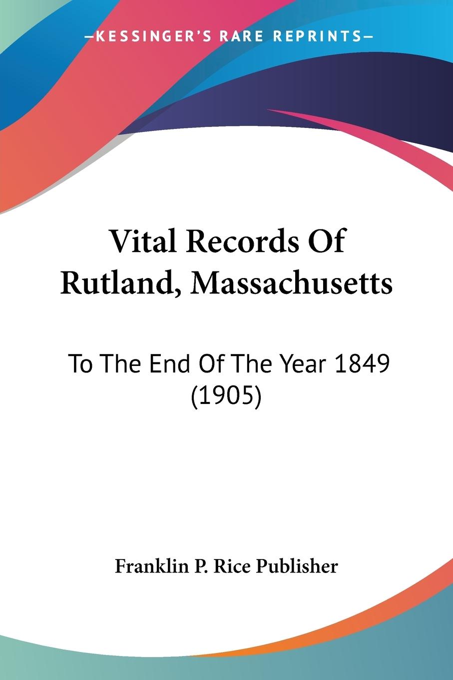 Vital Records Of Rutland, Massachusetts - Franklin P. Rice Publisher