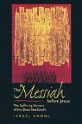 Knohl, I: Messiah before Jesus - The Suffering Servant of th - Knohl, Israel