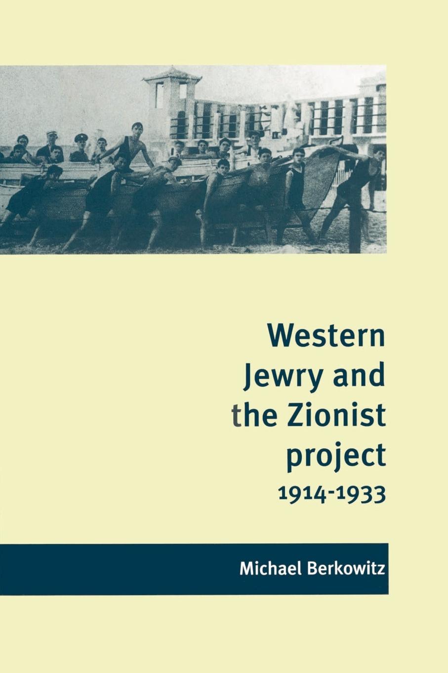 Western Jewry and the Zionist Project, 1914 1933 - Berkowitz, Michael Michael, Berkowitz