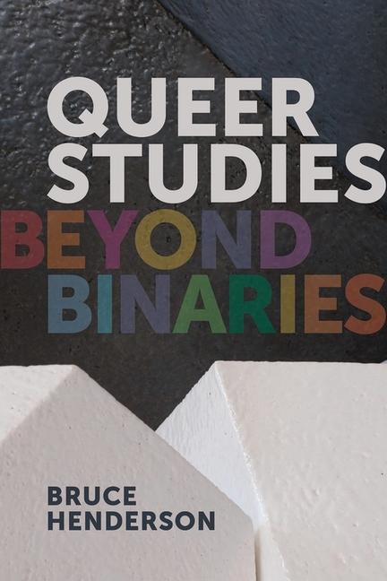 Henderson, B: Queer Studies - Beyond Binaries - Henderson, Bruce
