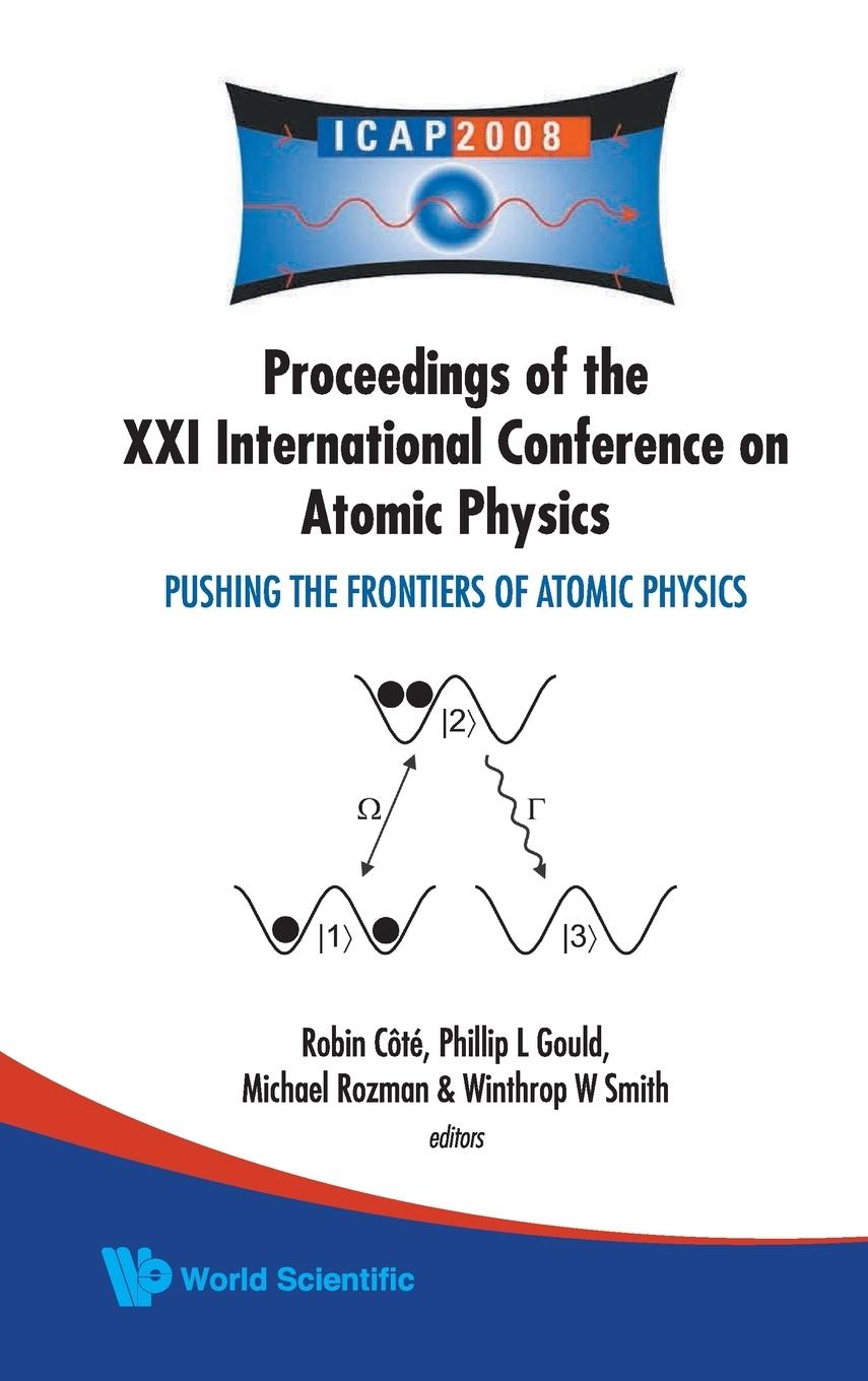PUSHING THE FRONTIERS OF ATOMIC PHYSICS - PROCEEDINGS OF THE XXI INTERNATIONAL CONFERENCE ON ATOMIC PHYSICS